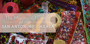 THE MAGICAL TOWN OF SAN ANTONINO, OAXACA