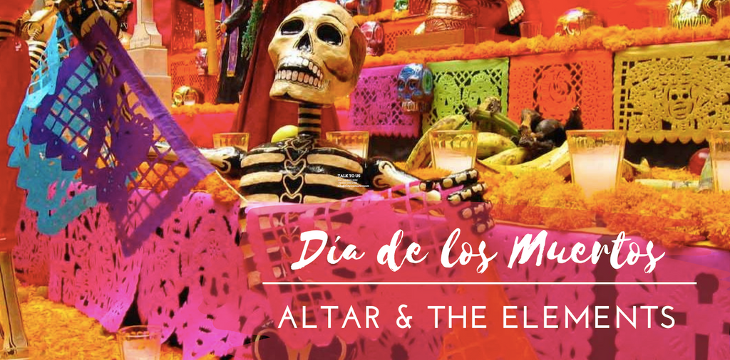 DÍA DE LOS MUERTOS: ALTAR & THE ELEMENTS