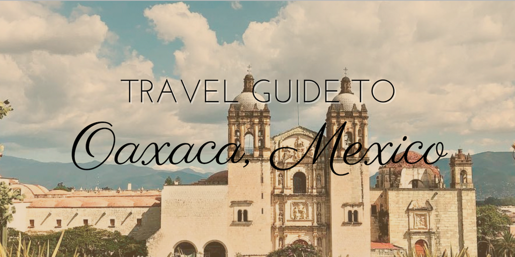 Unlocking Oaxaca: Your Ultimate Travel Guide to Culture and Adventure